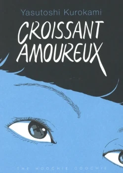 Croissant amoureux de Yasutoshi Kurokami  Editions Hoochie Coochie